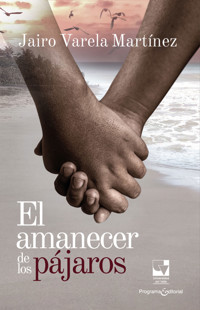 El amanecer de los pájaros - Jairo Varela Martínez - ebook