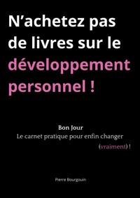 N'achetez pas de livres sur le développement personnel ! - Pierre Bourgouin - ebook