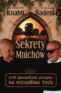 Sekrety mnichów czyli sprawdzone przepisy na szczęśliwe życie - Joachim Badeni, Leon Knabit - książka