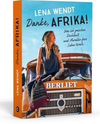 Danke, Afrika! Was ich zwischen Dschibuti und Marokko fürs Leben lernte. - Lena Wendt - ebook