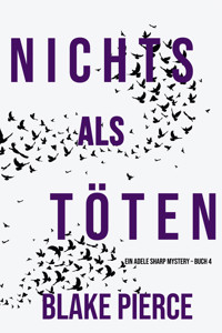 Nichts Als Töten (Ein Adele Sharp Mystery – Buch 4) - Blake Pierce - ebook