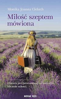 Miłość szeptem mówiona - Monika Joanna Cieluch - ebook