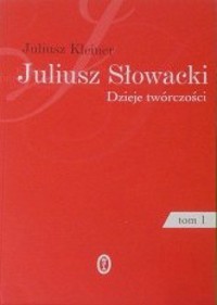 Juliusz Słowacki. Dzieje twórczości. Tom 1. Twórczość młodzieńcza - Juliusz Kleiner - ebook