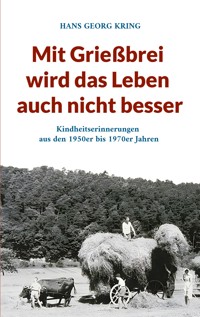 Mit Grießbrei wird das Leben auch nicht besser - HANS GEORG KRING - ebook