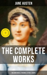 The Complete Works of Jane Austen (Including Novels, Personal Letters & Scraps) - Jane Austen  - ebook