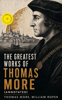 The Greatest Works of Thomas More (Annotated) - Thomas More - ebook