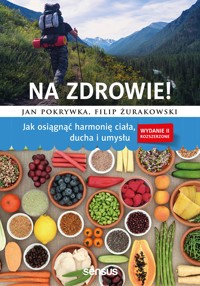 Na zdrowie! Jak osiągnąć harmonię ciała, ducha i umysłu. Wydanie II rozszerzone - Jan Pokrywka, Filip Żurakowski - audiobook