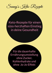 Keto-Rezepte für einen süss-herzhaften Einstieg in die Gesundheit - Nadine Sunny - ebook