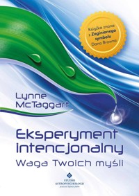 Eksperyment intencjonalny – waga Twoich myśli - Lynne McTaggart - książka