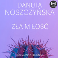 Zła miłość - Danuta Noszczyńska - ebook + audiobook
