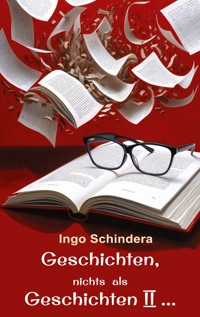 Geschichten, nichts als Geschichten II ... - Ingo Schindera - ebook