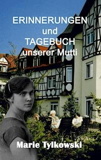 Erinnerungen und Tagebuch unserer Mutti - Marie Tylkowski - ebook