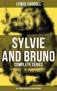 Sylvie and Bruno - Complete Series (All 3 Books in One Illustrated Edition) - Lewis Carroll - ebook