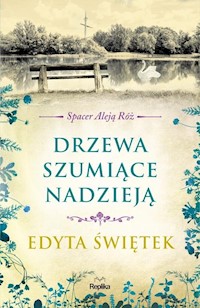 Drzewa szumiące nadzieją Spacer Aleją Róż Tom 3 - Świętek Edyta - książka