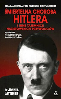 Śmiertelna choroba Hitlera i inne tajemnice nazistowskich przywódców - Lattimer John K. - książka