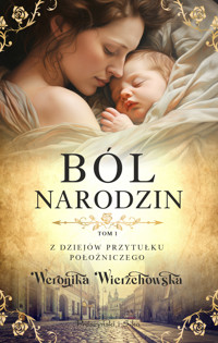 Ból narodzin. Z dziejów przytułku położniczego. Tom 1 - Weronika Wierzchowska - książka