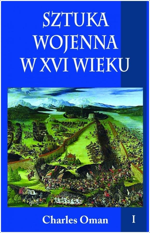 Sztuka wojenna w XVI wieku. Tom 1 - Oman Charles - książka