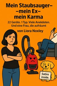 Mein Staubsauer - mein Ex - mein Karma - Liora Noxley - ebook