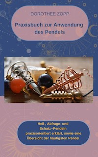 Praxisbuch zur Anwendung  des Pendels - Dorothee Zopp - ebook