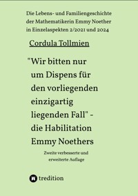 "Wir bitten nur um Dispens für den vorliegenden einzigartig liegenden Fall" – die Habilitation Emmy Noethers - Cordula Tollmien - ebook