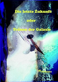 Die letzte Zukunft oder Tränen der Galaxie - Holger Rutkiewicz - ebook