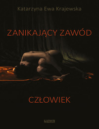 Zanikający Zawód Człowiek - Krajewska Katarzyna Ewa - książka