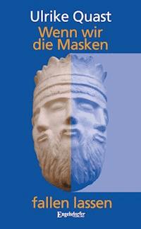 Wenn wir die Masken fallen lassen - Ulrike Quast - ebook