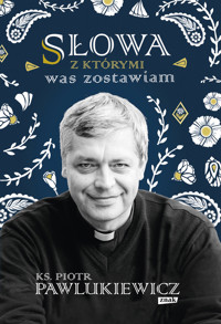 Słowa, z którymi was zostawiam - Piotr Pawlukiewicz - ebook