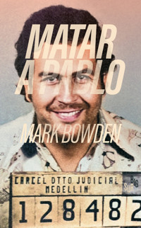 Matar a Pablo - Mark Bowden - ebook