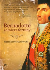 Bernadotte żołniez fortuny - Mazowski Krzysztof - książka