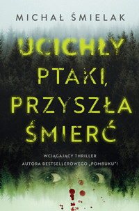 Ucichły ptaki, przyszła śmierć - Michał Śmielak - ebook + audiobook + książka