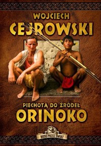 Piechotą do źródeł Orinoko - Wojciech Cejrowski - książka