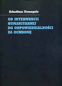 Od interwencji humanitarnej do odpowiedzialności za ochronę - Domagała Arkadiusz - książka