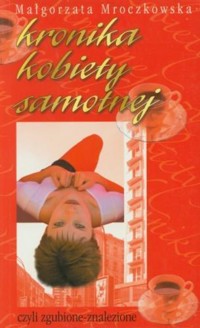 Kronika kobiety samotnej czyli zgubione-znalezione - Małgorzata Mroczkowska - ebook