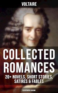 Voltaire: Collected Romances: 20+ Novels, Short Stories, Satires & Fables (Illustrated Edition) - Voltaire - ebook
