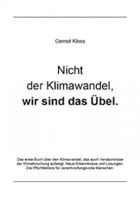 Nicht der Klimawandel, wir sind das Übel. - Gernot Kloss - ebook