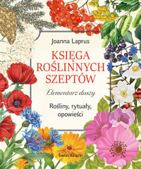 Księga roślinnych szeptów. Elementarz duszy. Rośliny, rytuały, opowieści - Joanna Laprus - książka