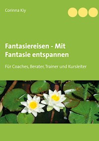 Fantasiereisen - Mit Fantasie entspannen - Corinna Kiy - ebook
