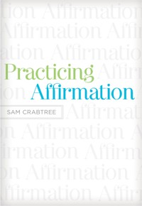 Practicing Affirmation (Foreword by John Piper) - Sam Crabtree - ebook