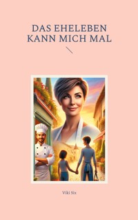 Das Eheleben kann mich mal - Viki Six - ebook