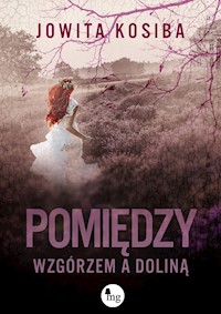 Pomiędzy wzgórzem a doliną - Jowita Kosiba - ebook + książka