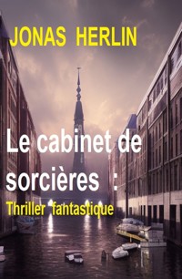 Le cabinet de sorcières  : Thriller fantastique - Jonas Herlin - ebook