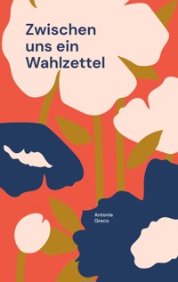 Zwischen uns ein Wahlzettel - Antonia Greco - ebook