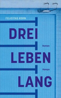 Drei Leben lang - Felicitas Korn - ebook