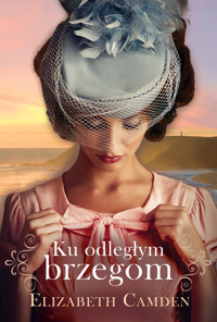Ku odległym brzegom - Elizabeth Camden - ebook + książka