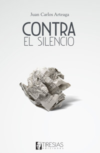 Contra el silencio - Juan Carlos Arteaga - ebook
