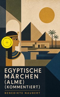Egyptische Märchen (Alme) (Kommentiert) - Benedikte Naubert - ebook
