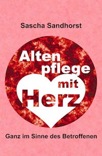 Altenpflege mit Herz - Sascha Sandhorst - ebook