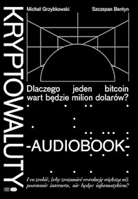 Kryptowaluty - Dlaczego jeden bitcoin wart będzie milion dolarów, edycja 2.0 - Michał Grzybkowski (główny autor) i Szczepan Bentyn (współautor) - audiobook