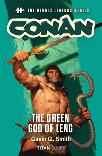 The Heroic Legends Series - Conan: The Green God of Leng - Gavin G. Smith - ebook